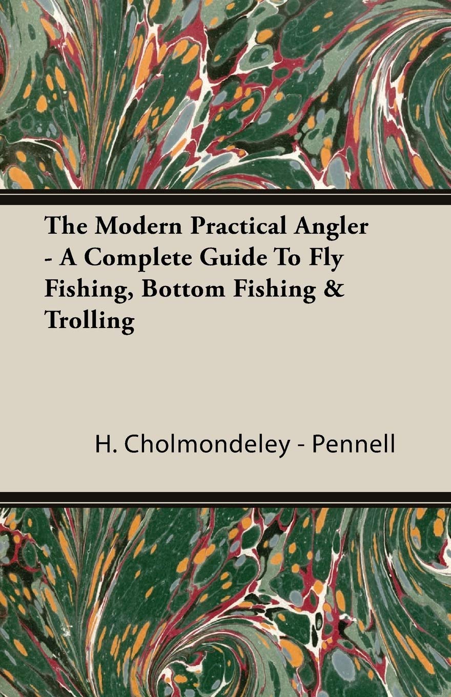 The Modern Practical Angler  A Complete Guide to Fly Fishing, Bottom Fishing & Trolling,Used