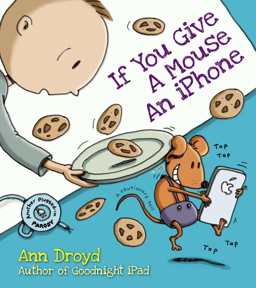 If You Give a Mouse an iPhone: A Cautionary Tail,New