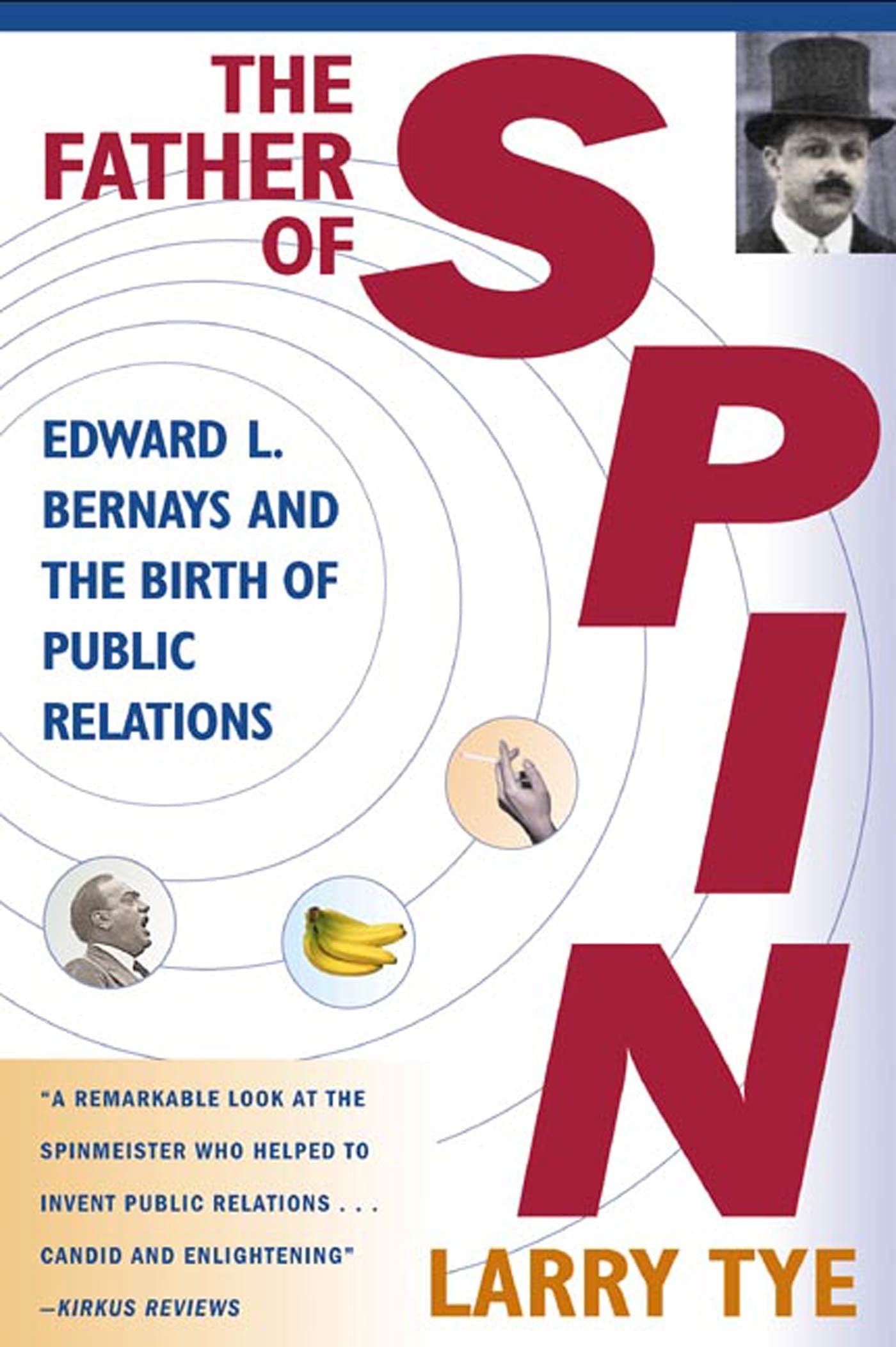 The Father of Spin: Edward L. Bernays and The Birth of Public Relations,Used
