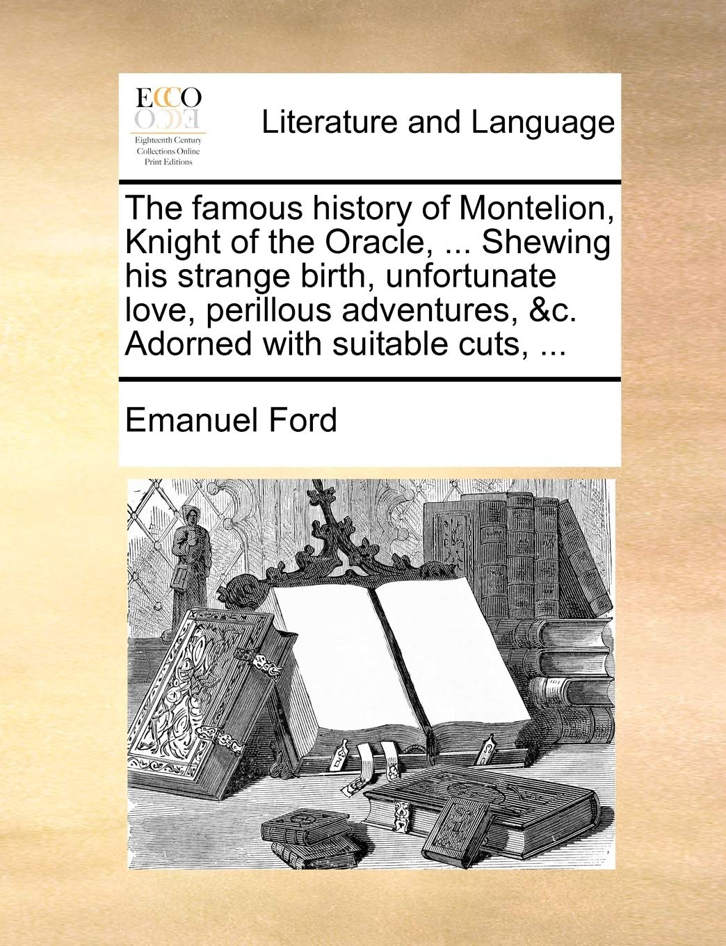 The Famous History of Montelion, Knight of the Oracle, ... Shewing His Strange Birth, Unfortunate Love, Perillous Adventures, &C,Used