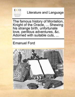 The Famous History of Montelion, Knight of the Oracle, ... Shewing His Strange Birth, Unfortunate Love, Perillous Adventures, &C,Used