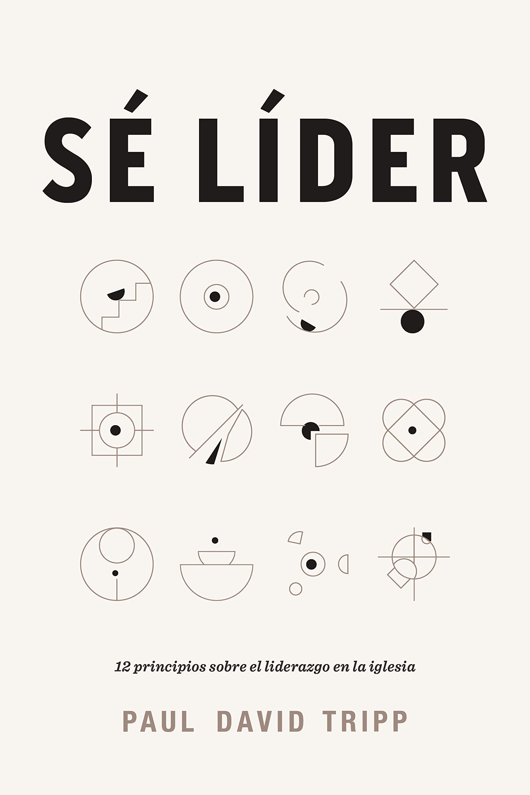 S lder: 12 principios sobre el liderazgo en la iglesia  Lead: 12 Gospel Principles for Leadership in the Church (Spanish Edi