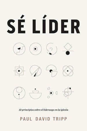 S lder: 12 principios sobre el liderazgo en la iglesia  Lead: 12 Gospel Principles for Leadership in the Church (Spanish Edi