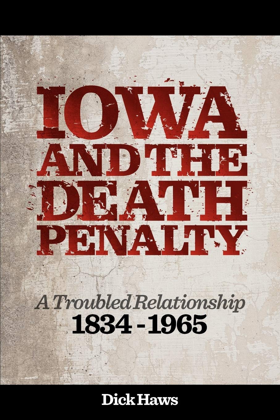 Iowa And The Death Penalty  A Troubled Relationship  1834  1965,New