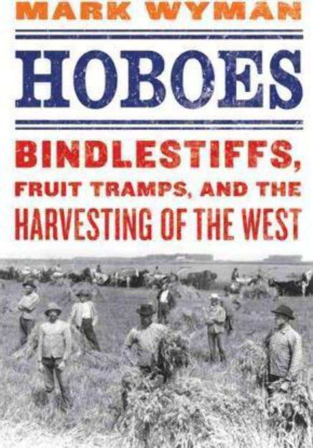 Hoboes: Bindlestiffs, Fruit Tramps, And The Harvesting Of The West,Used
