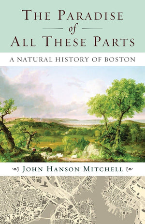 The Paradise Of All These Parts: A Natural History Of Boston,Used