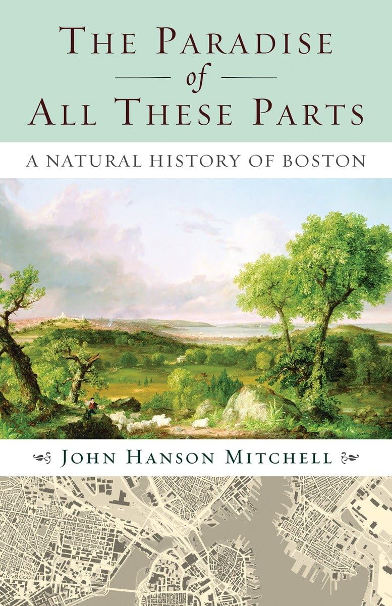 The Paradise Of All These Parts: A Natural History Of Boston,Used