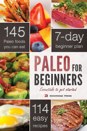 Paleo For Beginners: Essentials To Get Started