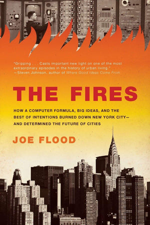 The Fires: How a Computer Formula, Big Ideas, and the Best of Intentions Burned Down New York Cityand Determined the Future of,Used