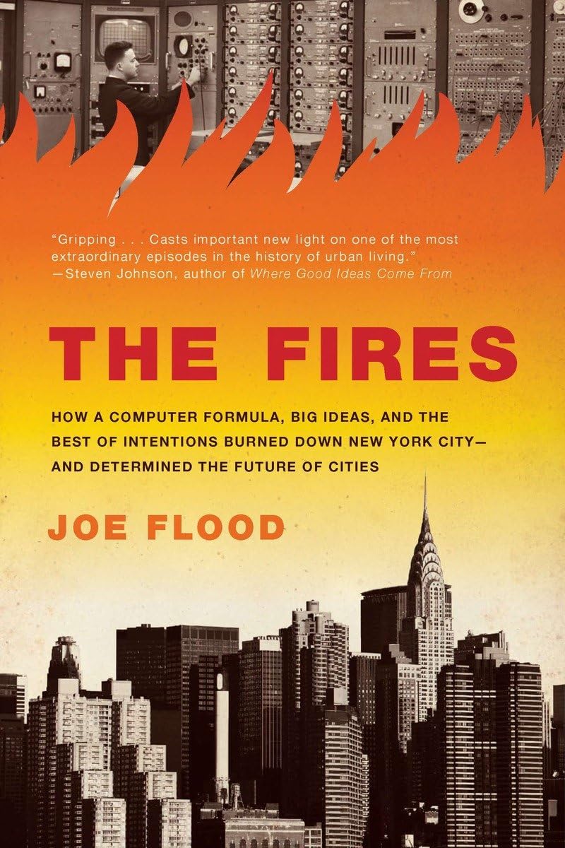 The Fires: How a Computer Formula, Big Ideas, and the Best of Intentions Burned Down New York Cityand Determined the Future of,Used