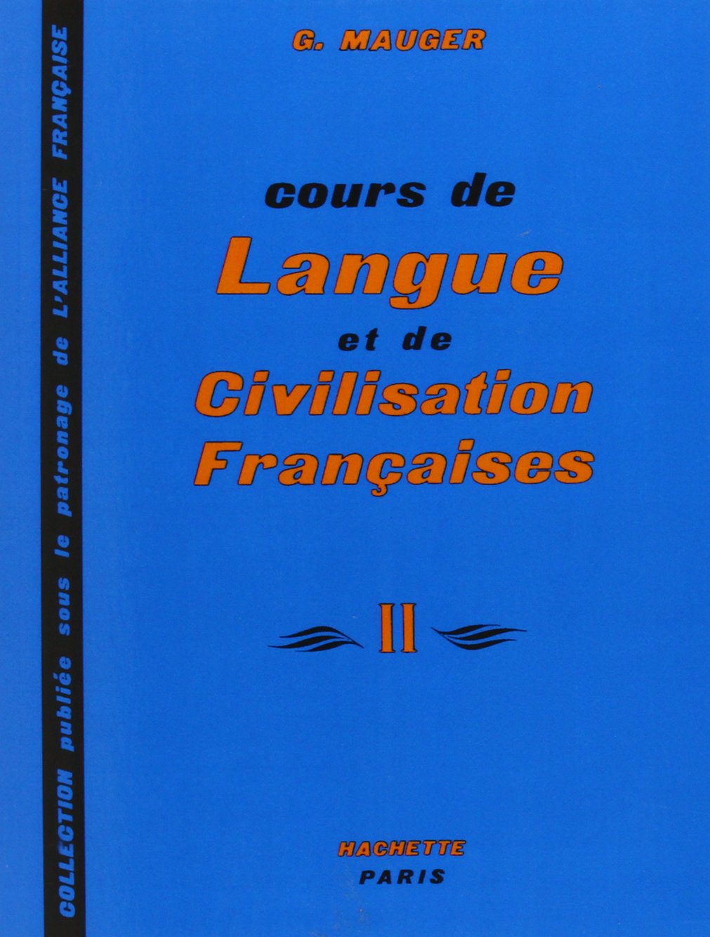 Cours De Langue Et De Civilisation Franaises Ii (Collection Publie Sous Le Patronage De L'Alliance Franaise) (French Edition)