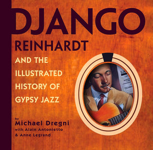 Django Reinhardt And The Illustrated History Of Gypsy Jazz