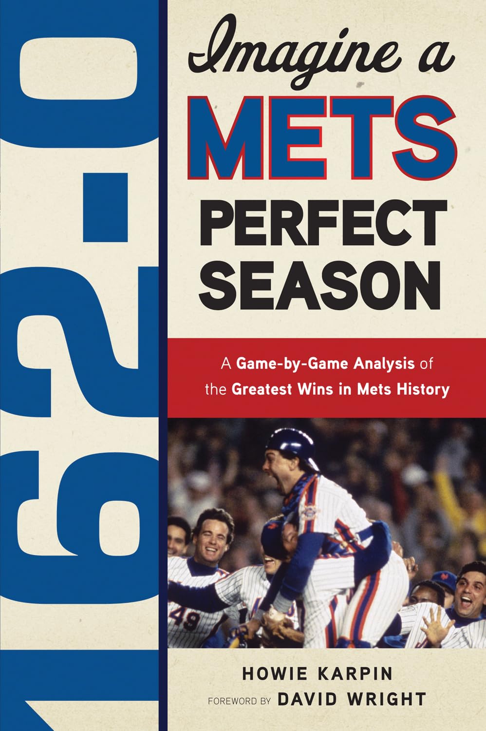 1620: Imagine a Mets Perfect Season: A GamebyGame Anaylsis of the Greatest Wins in Mets History,Used