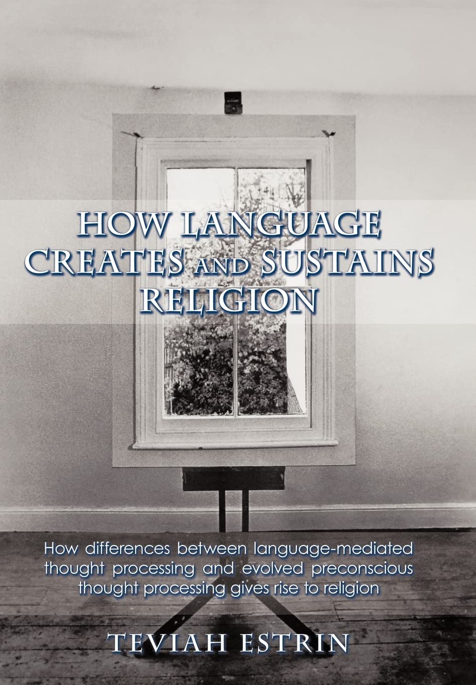 How Language Creates And Sustains Religion: How Differences Between Languagemediated Thought Processing And Evolved Preconsciou,Used
