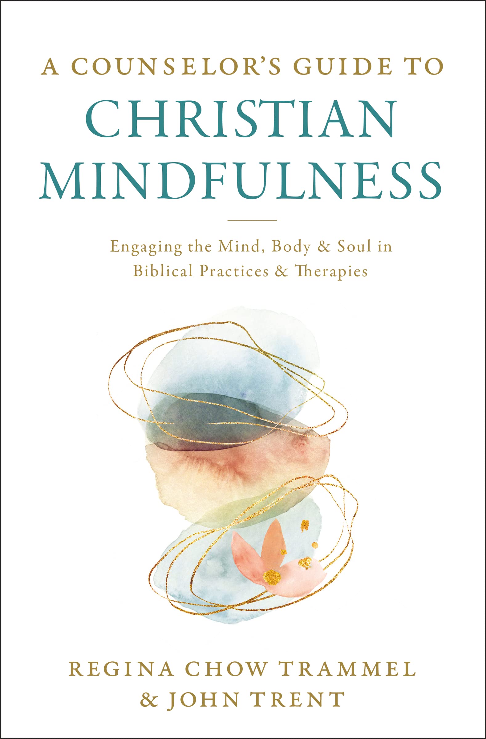 A Counselor'S Guide To Christian Mindfulness: Engaging The Mind, Body, And Soul In Biblical Practices And Therapies,New