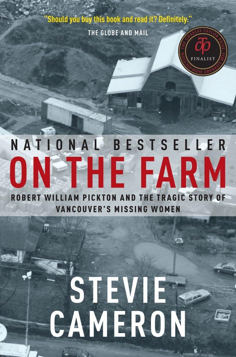 On The Farm: Robert William Pickton And The Tragic Story Of Vancouver'S Missing Women,New