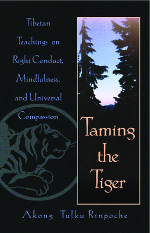 Taming the Tiger: Tibetan Teachings on Right Conduct, Mindfulness, and Universal Compassion,Used