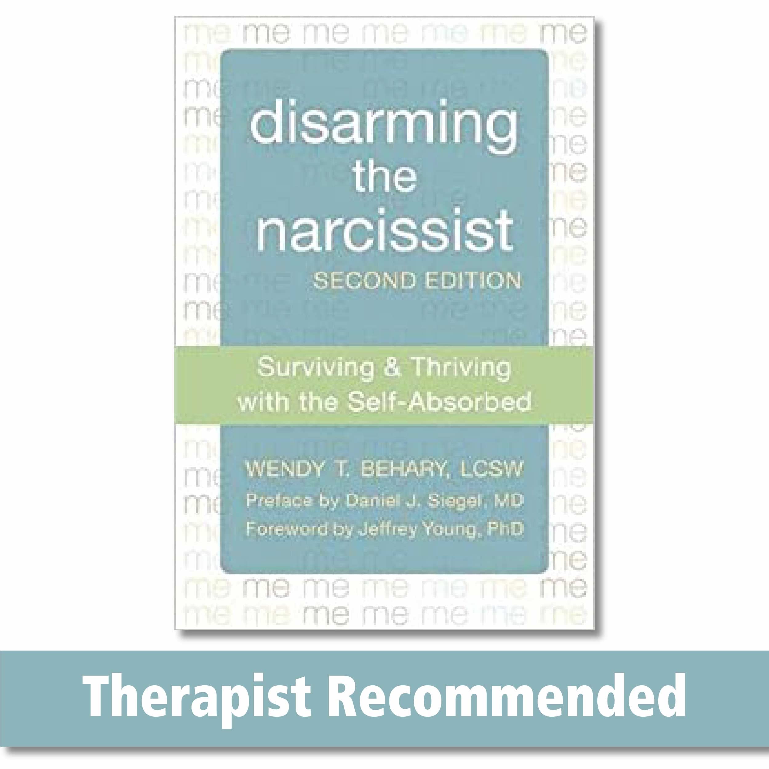 Disarming The Narcissist: Surviving And Thriving With The Selfabsorbed