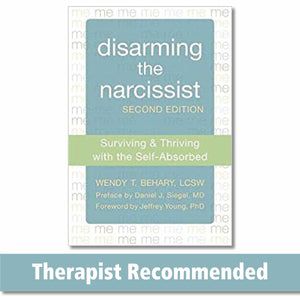 Disarming The Narcissist: Surviving And Thriving With The Selfabsorbed
