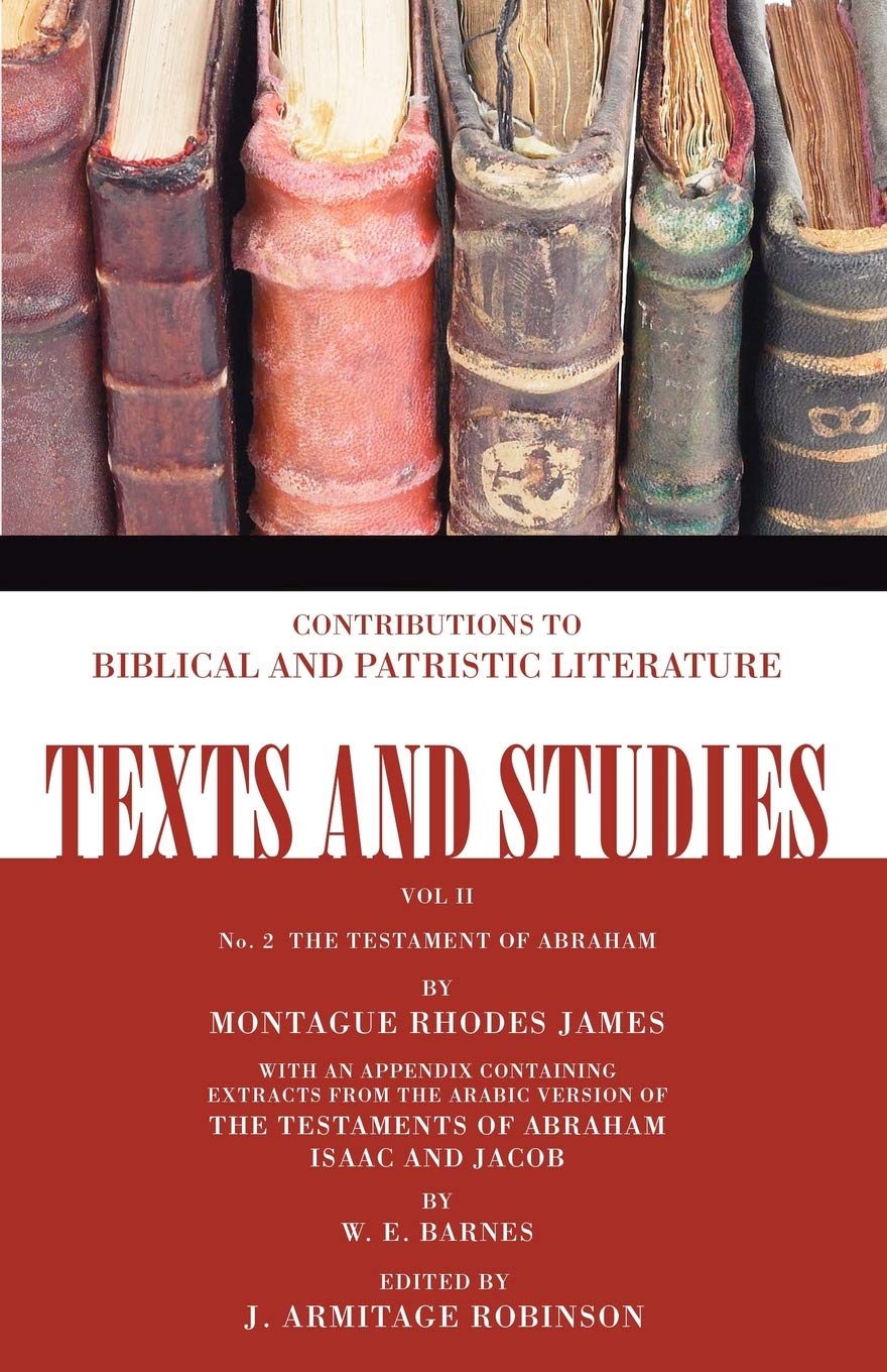 The Testament of Abraham: with an appendix containing the Testaments of Abraham, Isaac, and Jacob by W.E. Barnes (Texts and Stud,Used