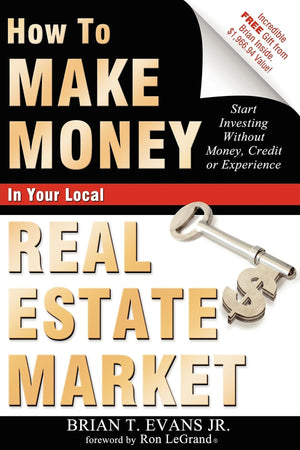 How To Make Money In Your Local Real Estate Market: Start Investing Without Money, Credit or Experience,Used
