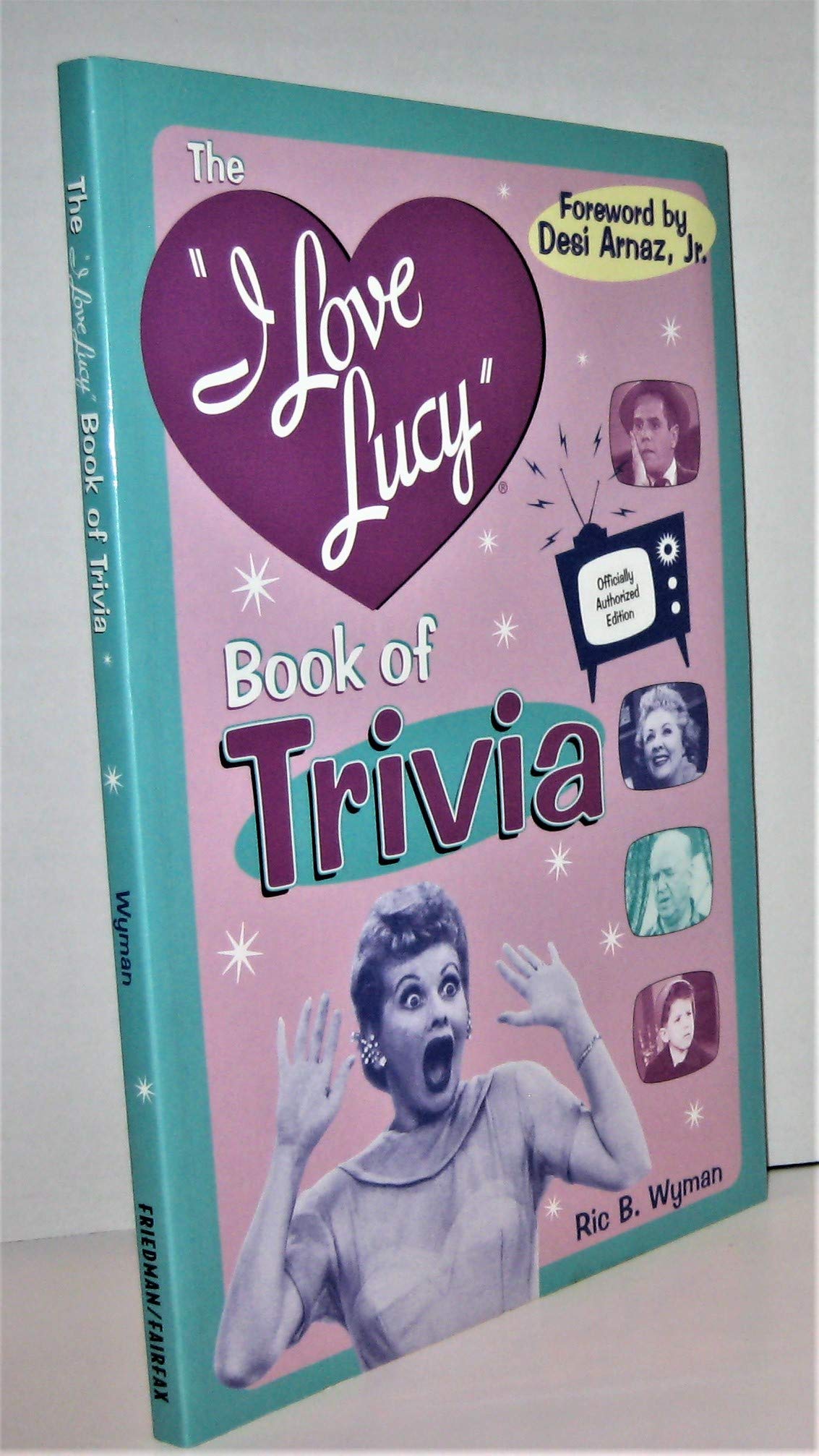 The I Love Lucy Book of Trivia: Official Authorized Edition,New