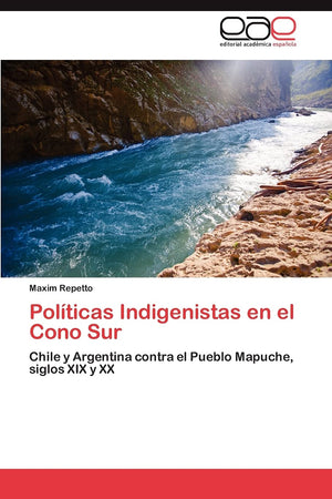 Polticas Indigenistas en el Cono Sur: Chile y Argentina contra el Pueblo Mapuche, siglos XIX y XX (Spanish Edition),Used