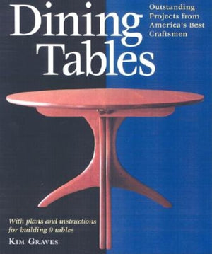 Dining Tables: Outstanding Projects from America's Best Craftsmen (Furniture Projects),New