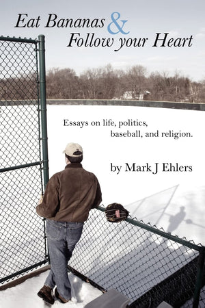 Eat Bananas And Follow Your Heart: Essays On Life, Politics, Baseball And Religion,Used