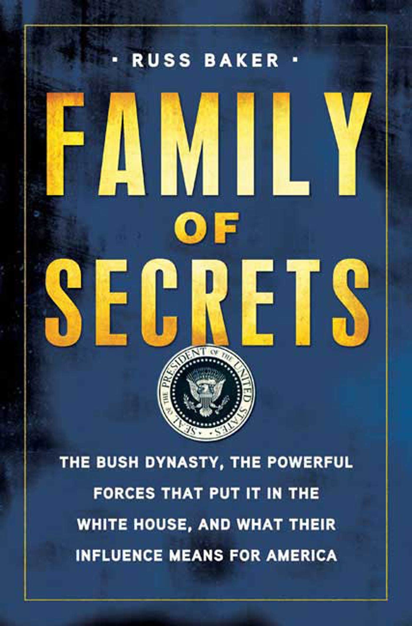 Family of Secrets: The Bush Dynasty, the Powerful Forces That Put It in the White House, and What Their Influence Means for Amer,Used