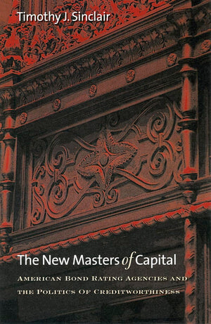 The New Masters Of Capital: American Bond Rating Agencies And The Politics Of Creditworthiness (Cornell Studies In Political Eco,New