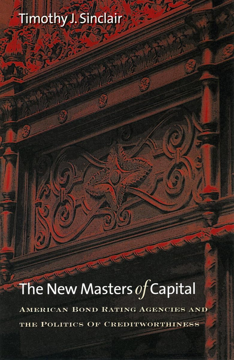 The New Masters of Capital: American Bond Rating Agencies and the Politics of Creditworthiness (Cornell Studies in Political Eco,Used