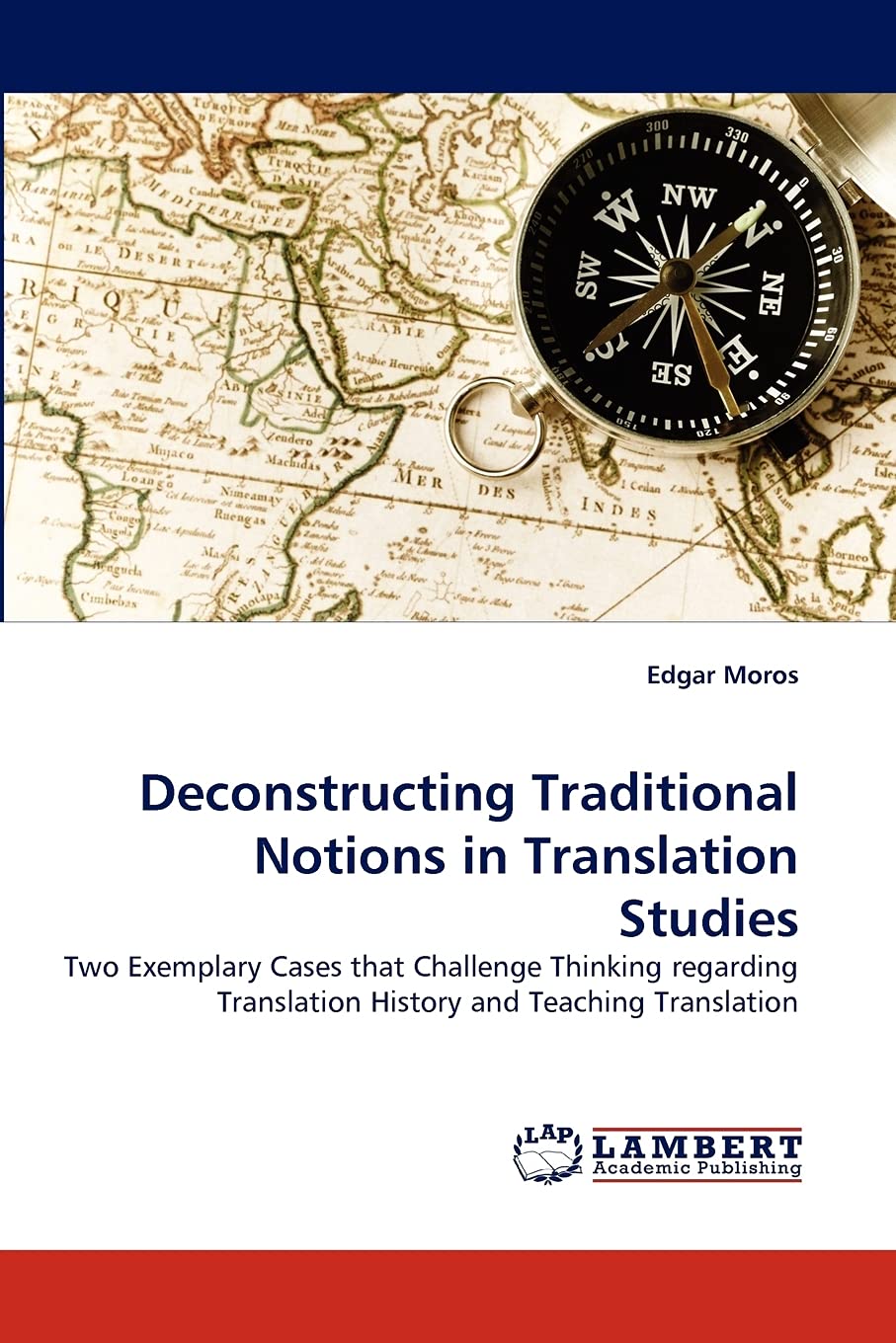 Deconstructing Traditional Notions in Translation Studies: Two Exemplary Cases that Challenge Thinking regarding Translation His,Used