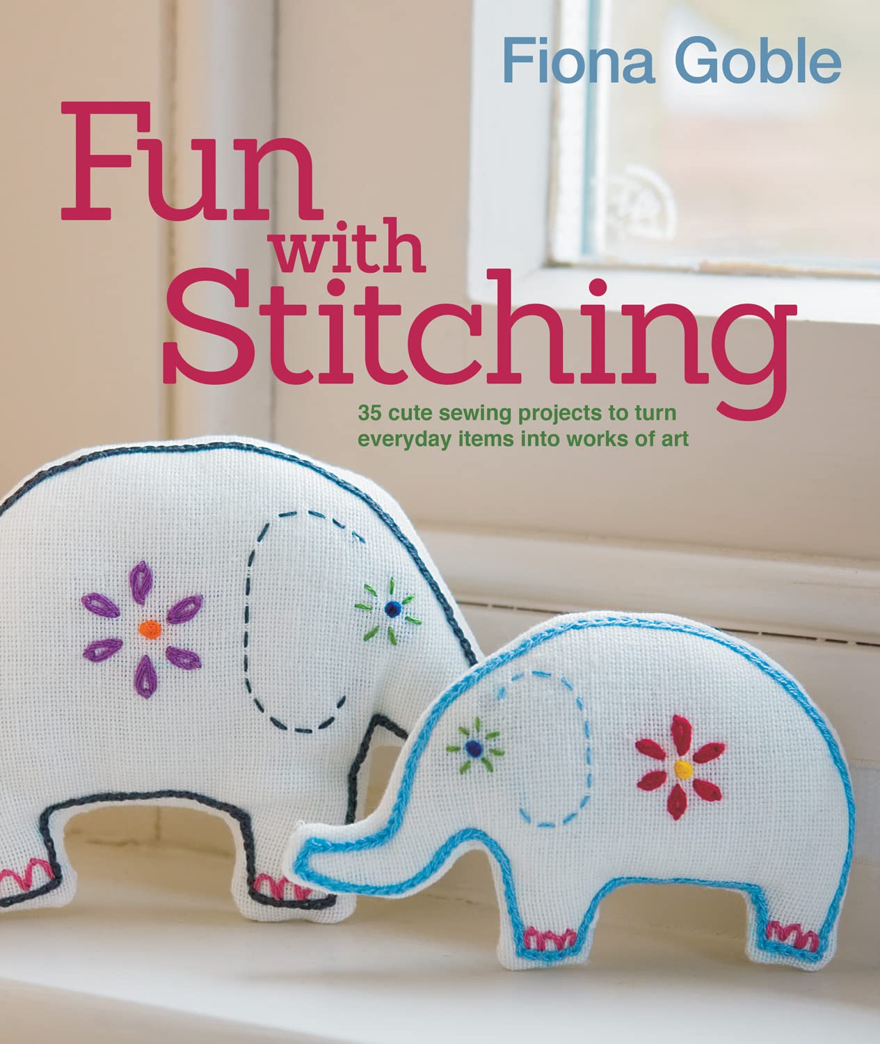 Fun with Stitching: 35 Cute Sewing Projects to Turn Everyday Items into Works of Art (IMM Lifestyle Books),New