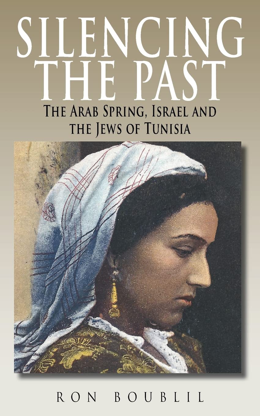 Silencing the Past: The Arab Spring, Israel and the Jews of Tunisia,Used
