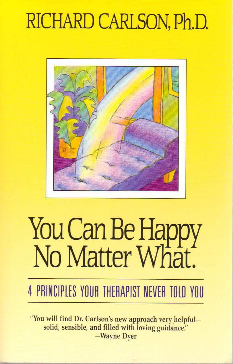You Can Be Happy No Matter What : Four Principles Your Therapist Never Told You-new