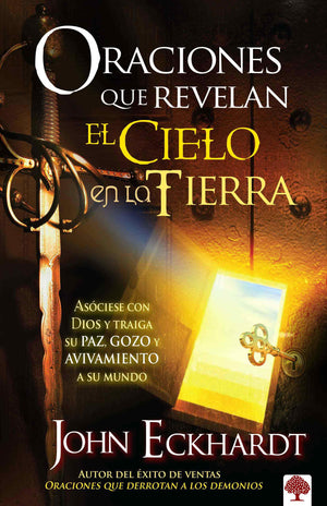 Oraciones que revelan el cielo en la tierra: Asciese con Dios y traiga su paz, gozo y avivamiento a su mundo (Spanish Edition),New