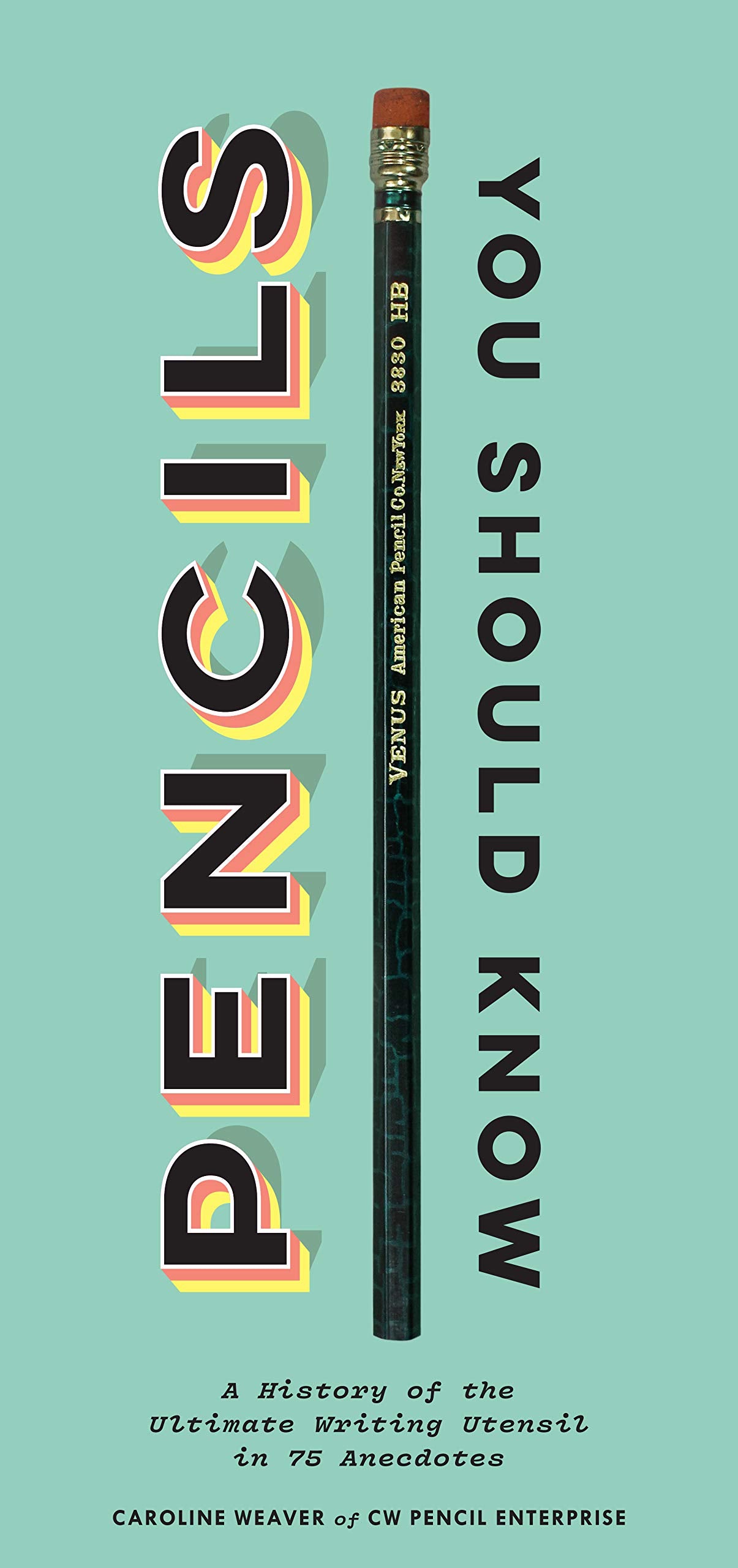 Pencils You Should Know: A History Of The Ultimate Writing Utensil In 75 Anecdotes (Gift For Creatives, Vintage And Antique Penc