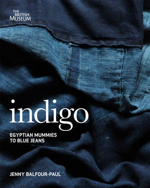 Indigo: From Mummies To Blue Jeans. By Jenny Balfourpaul,New