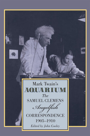 Mark Twain'S Aquarium: The Samuel Clemensangelfish Correspondence, 19051910,New