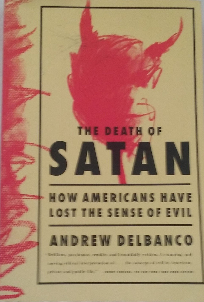The Death Of Satan: How Americans Have Lost The Sense Of Evil,New