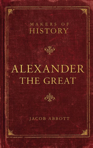 Makers Of History: Alexander The Great: Makers Of History