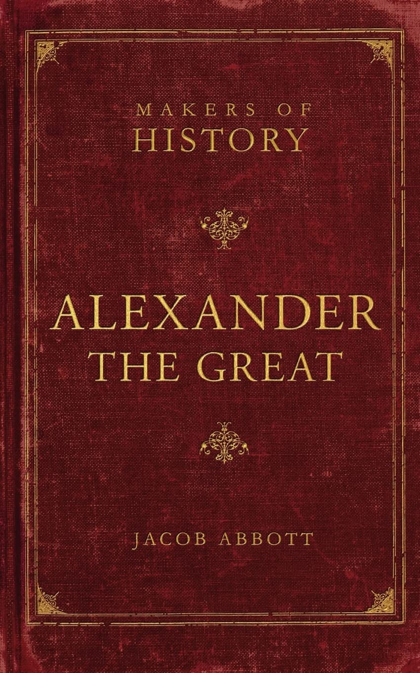 Makers Of History: Alexander The Great: Makers Of History