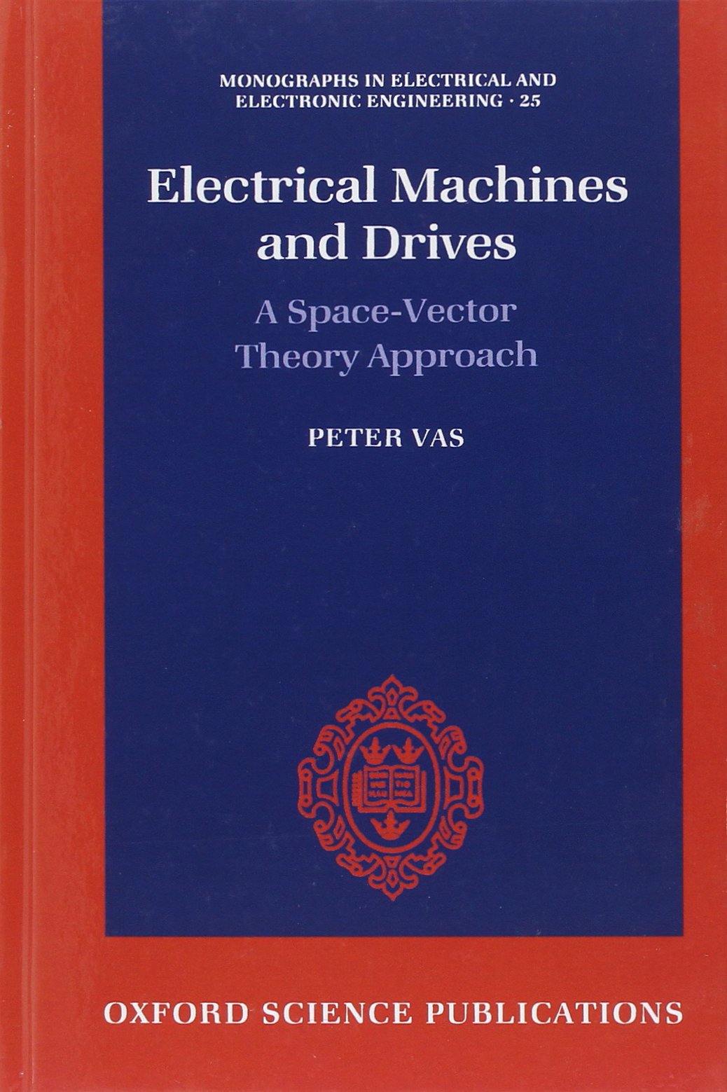 Electrical Machines and Drives: A SpaceVector Theory Approach (Monographs in Electrical and Electronic Engineering),Used
