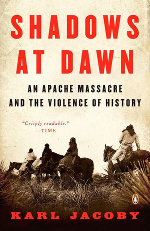 Shadows At Dawn: An Apache Massacre And The Violence Of History (The Penguin History Of American Life)