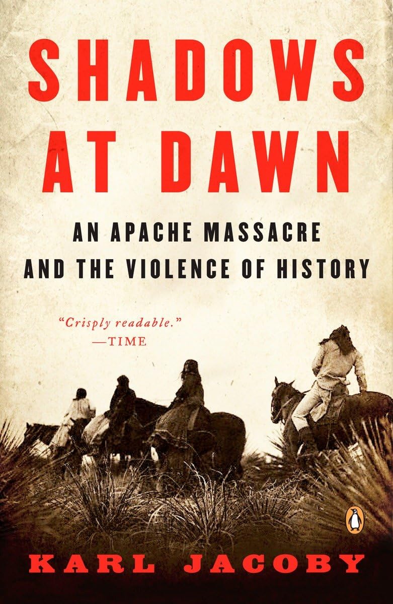 Shadows At Dawn: An Apache Massacre And The Violence Of History (The Penguin History Of American Life)