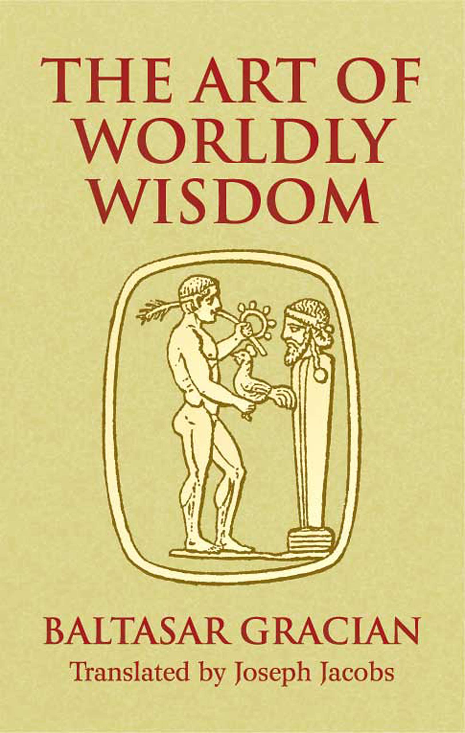 The Art Of Worldly Wisdom (Dover Books On Western Philosophy)