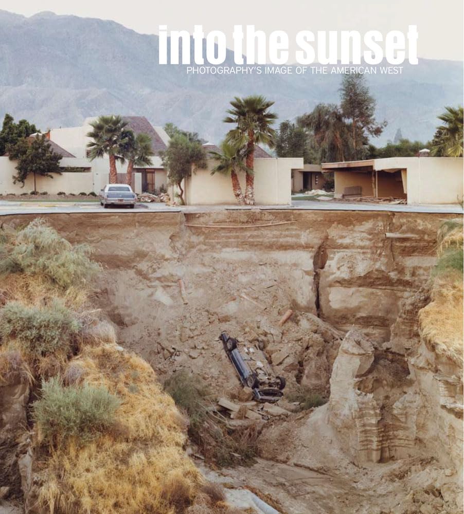 Into the Sunset: Photography's Image of the American West (Museum of Modern Art, New York: Exhibition Catalogues),Used