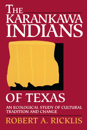 The Karankawa Indians of Texas: An Ecological Study of Cultural Tradition and Change (Texas Archaeology and Ethnohistory Series),New