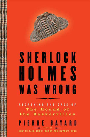 Sherlock Holmes Was Wrong: Reopening The Case Of The Hound Of The Baskervilles